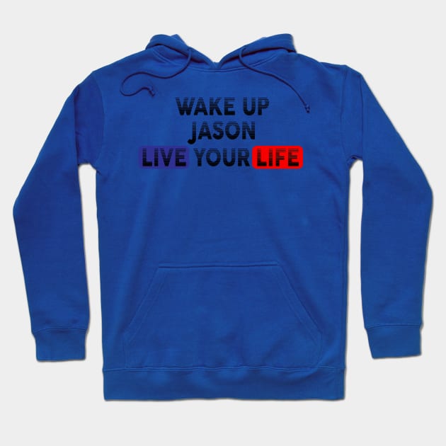 Wake Up | Live Your Life JASON Hoodie by Odegart